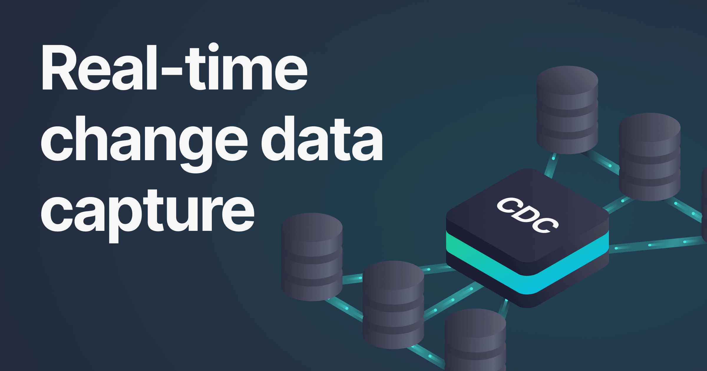 Modern data management with real-time Change Data Capture