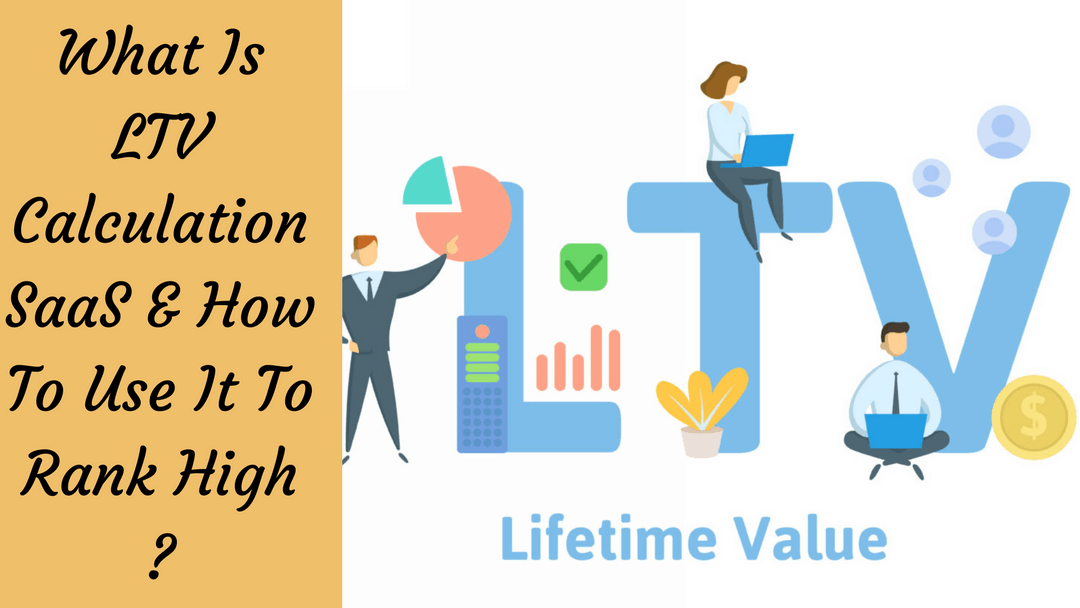 What Is LTV Calculation SaaS & How To Use It To Rank High?