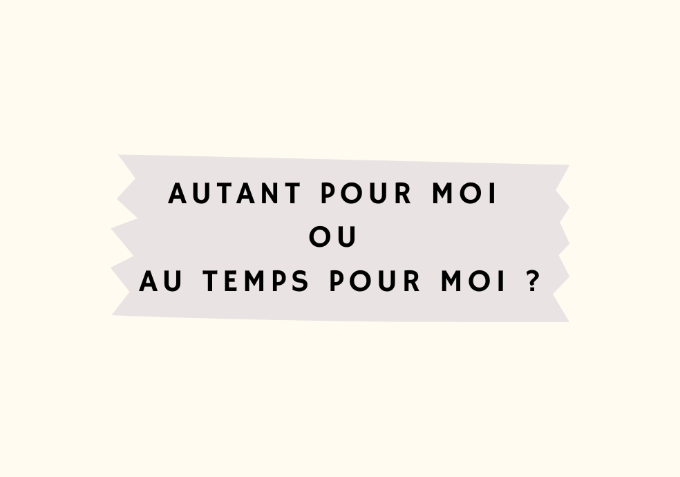 Autant pour moi ou au temps pour moi ? OrthographIQ