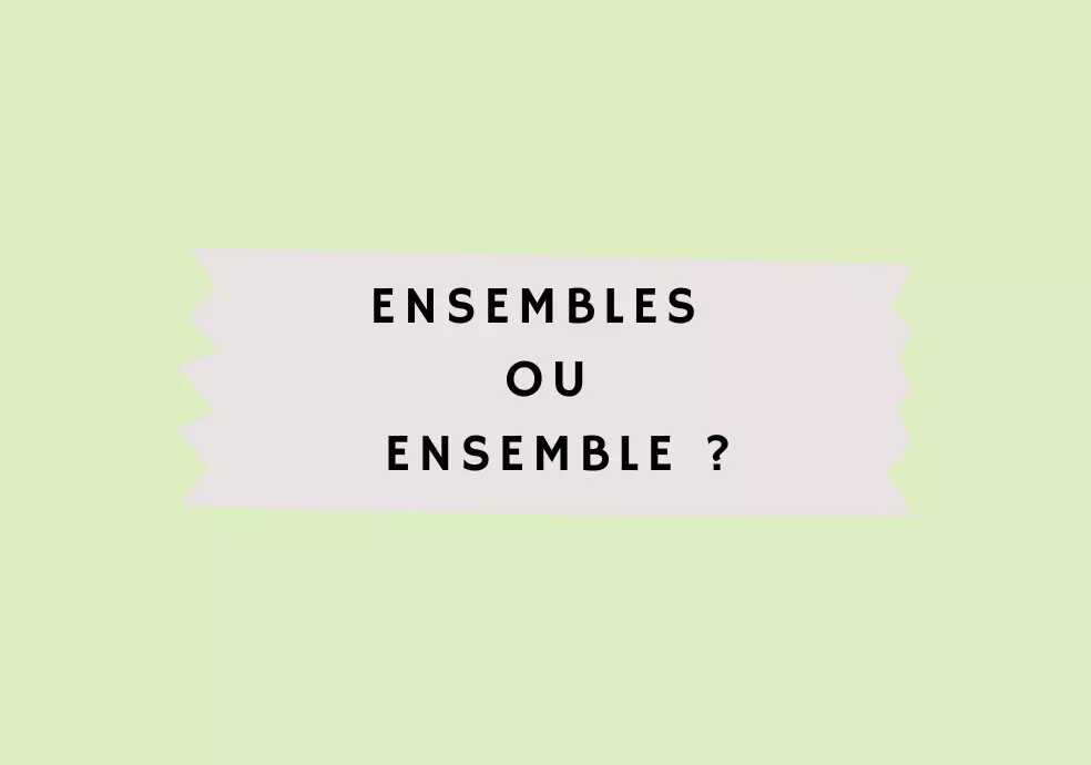 Ensembles ou ensemble ? - OrthographIQ