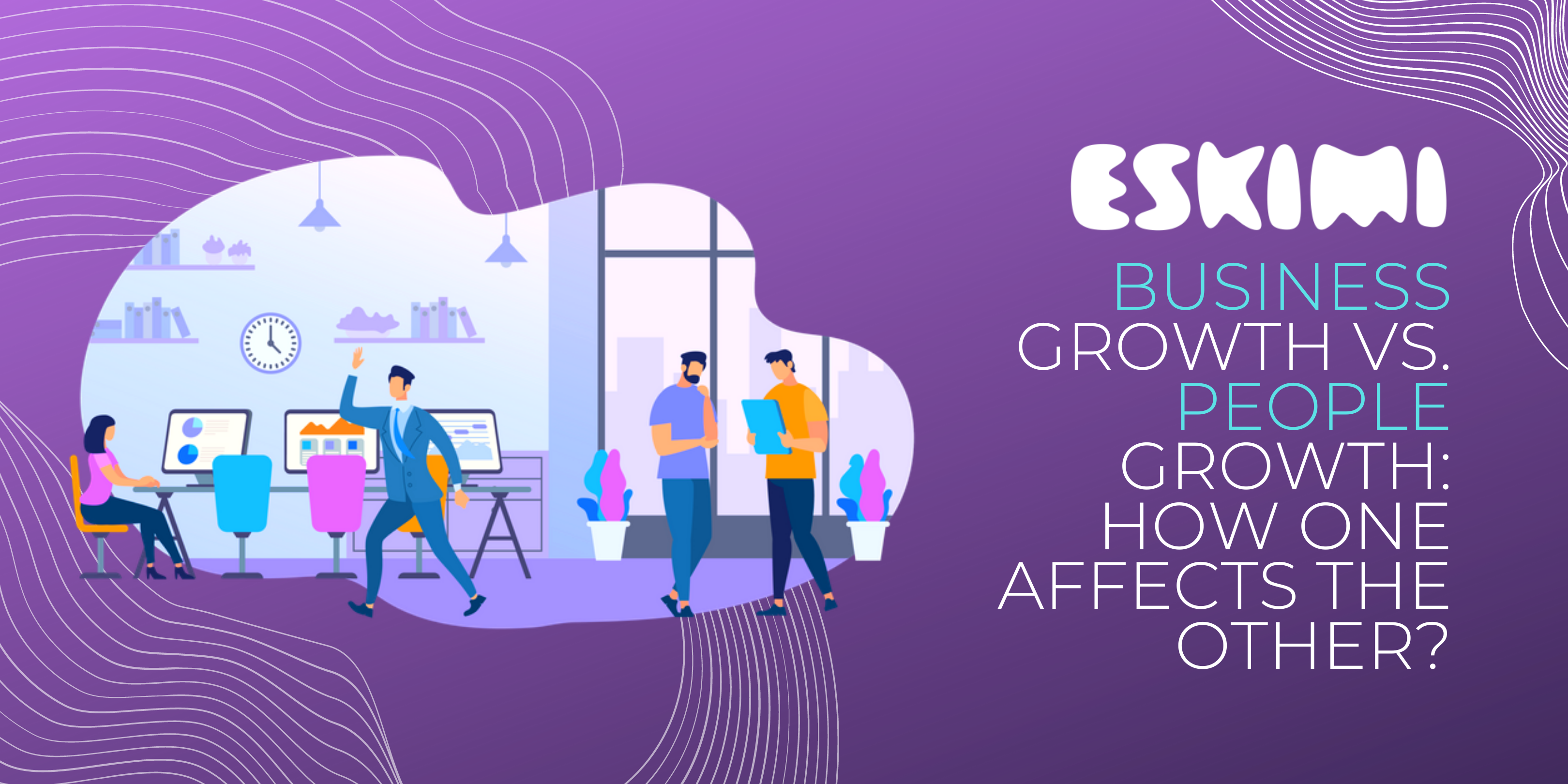 Business Growth vs. People Growth: How One Affects the Other?
