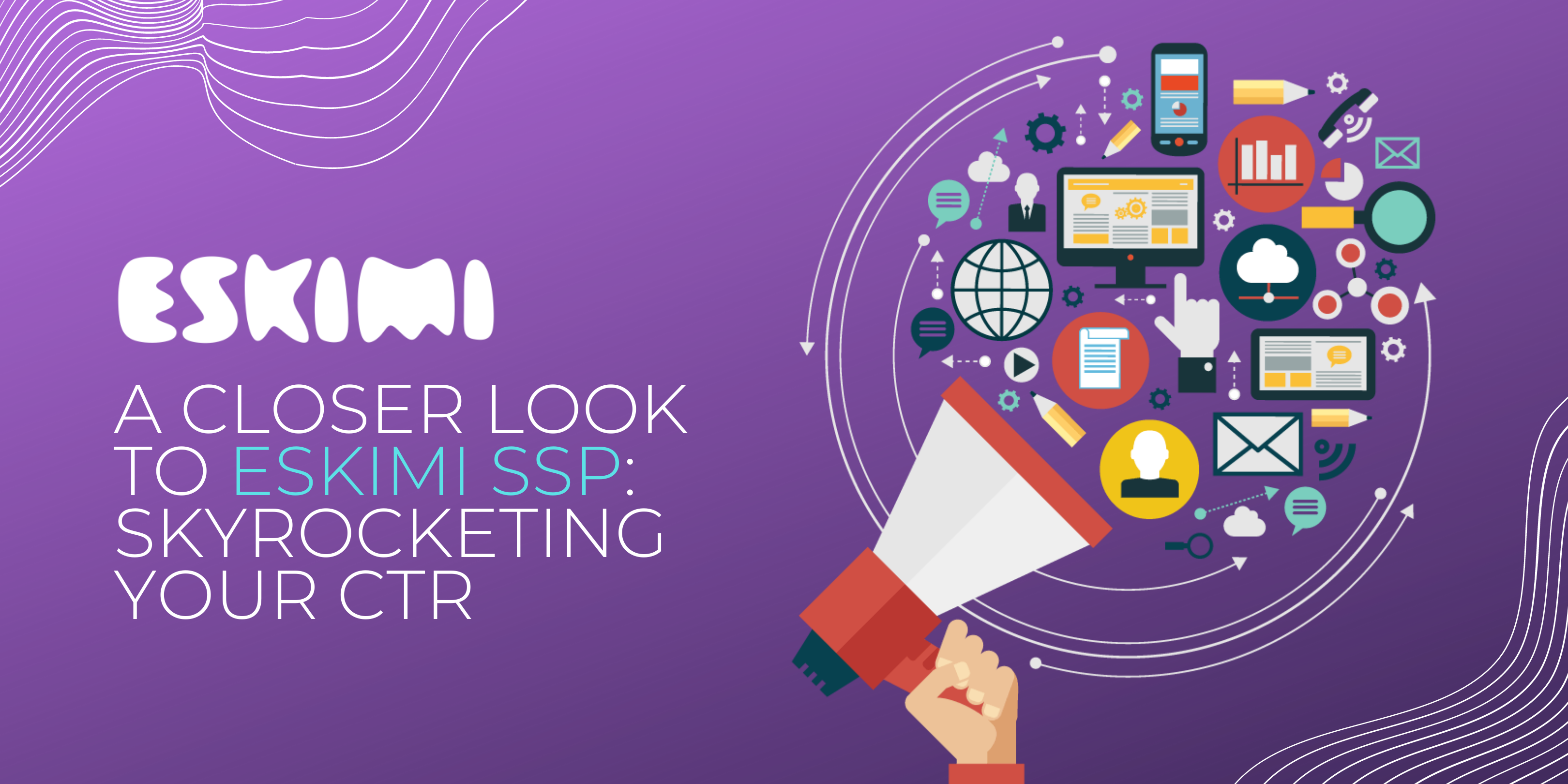 A Closer Look to Eskimi SSP: Skyrocketing Your CTR