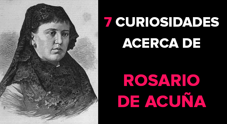 7 curiosidades acerca de Rosario de Acuña