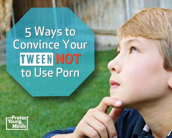 Convince Your Tween NOT to Use Porn