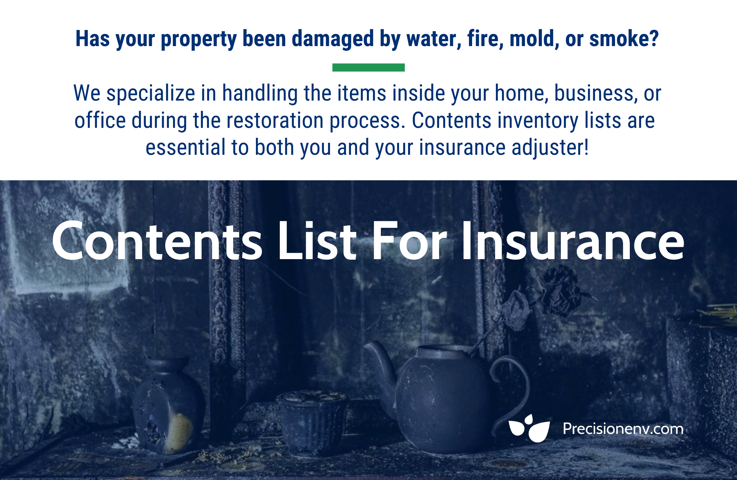 A guide to home inventory list for insurance claims. Has your personal property been damaged by water, fire, mold, or smoke? We handle all contents inside any property type.