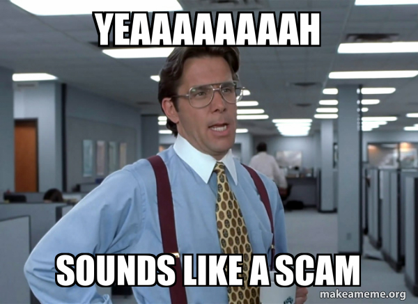 yeah sounds like a scam meme