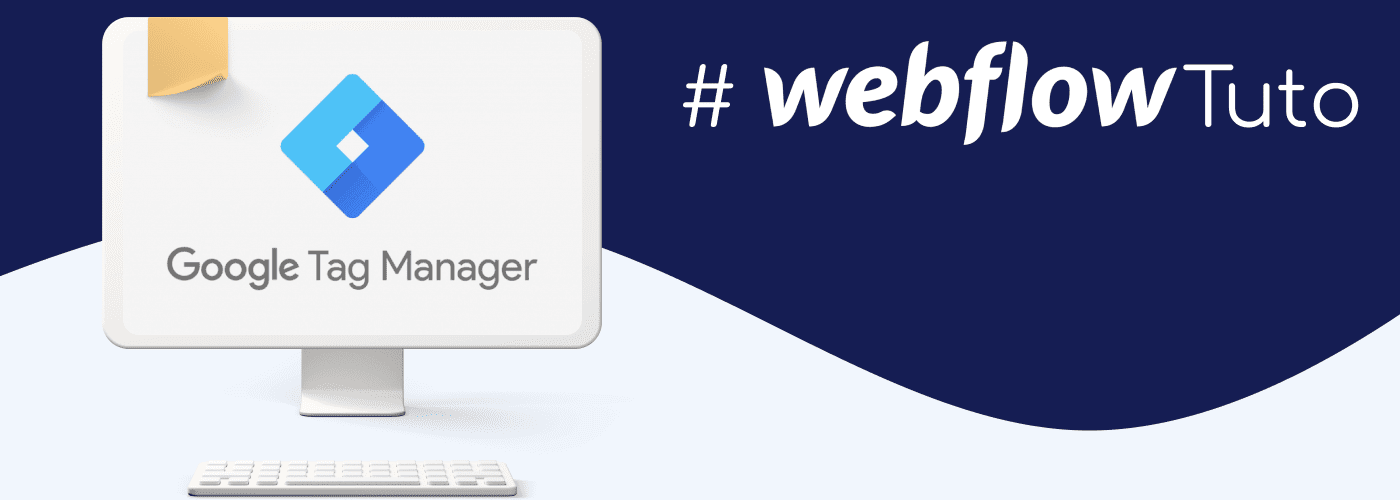Ecran d'ordinateur avec logo Google Tag Manager et le hashtag Webflow Tuto