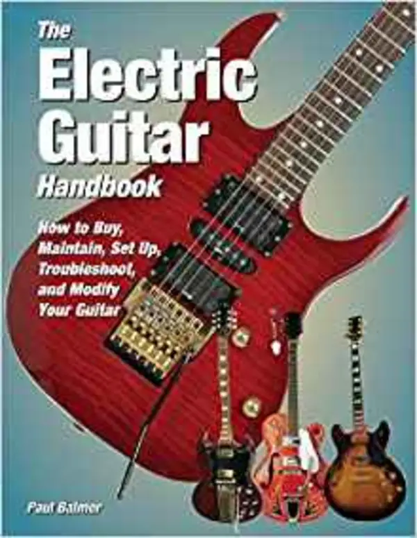 The Electric Guitar Handbook How to Buy, Maintain, Set Up