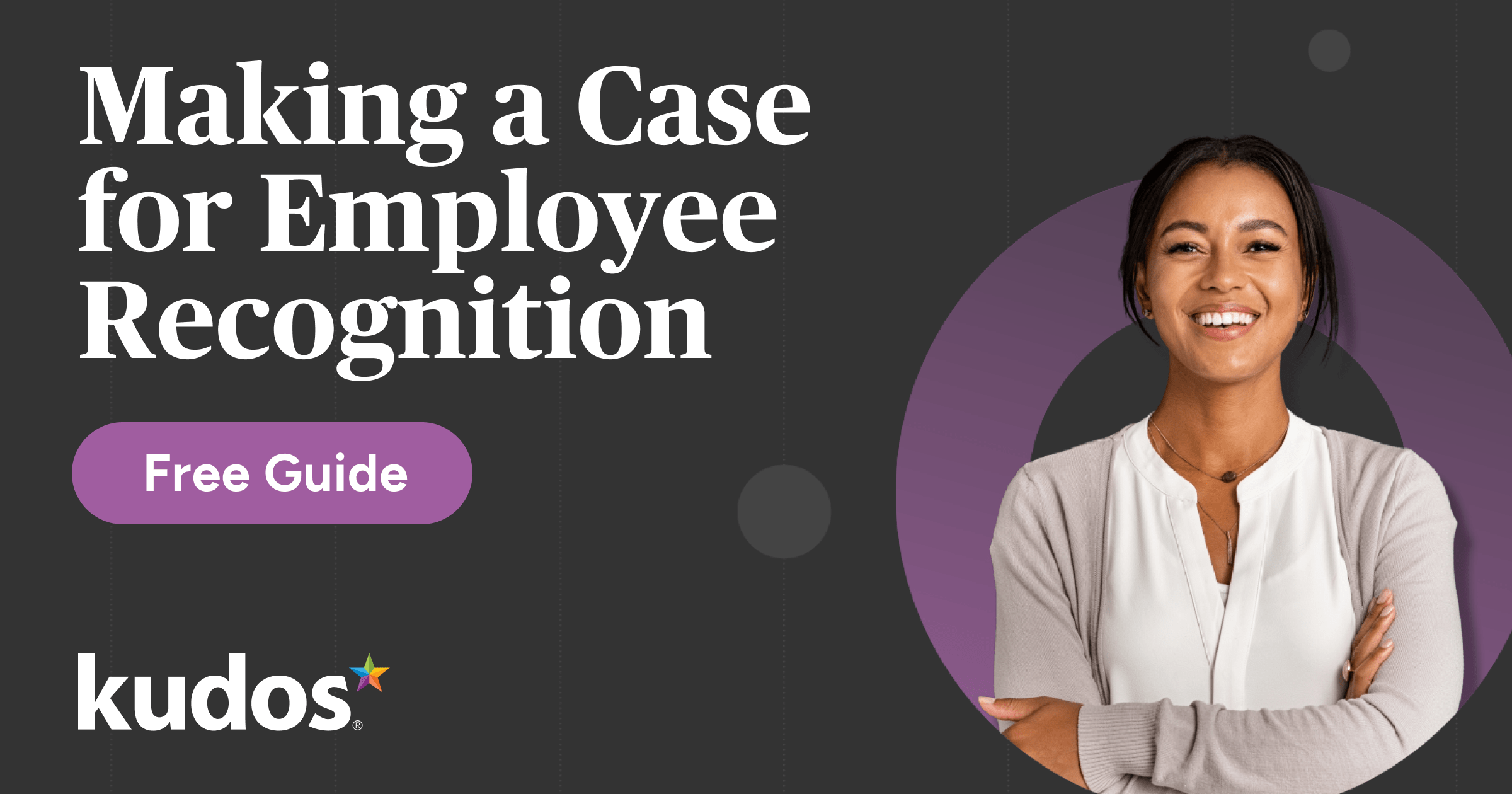 Making a Case for Employee Recognition Kudos®