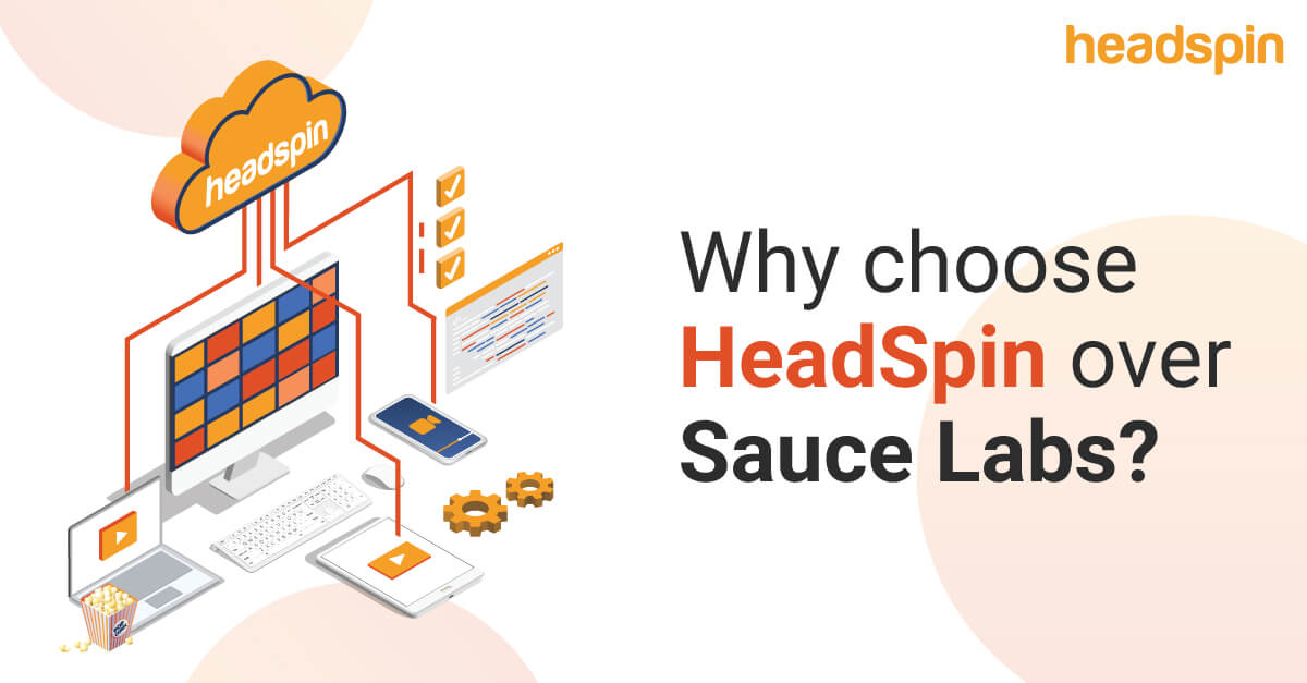 Best Alternative to Sauce Labs Why Choose HeadSpin over Sauce Labs