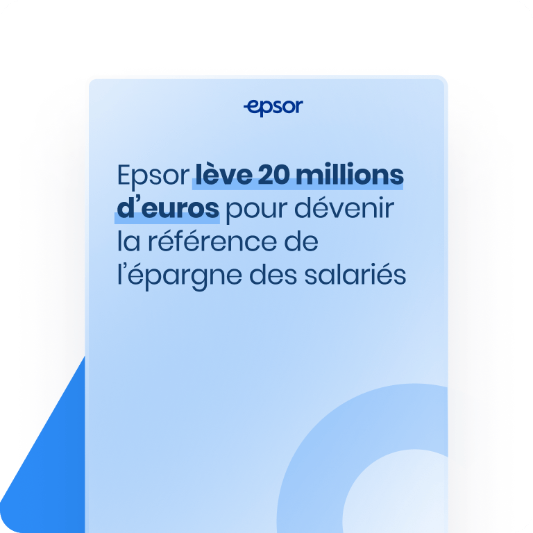 Epsor lève 20 millions d’euros pour dévenir la référence de l’épargne des salariés