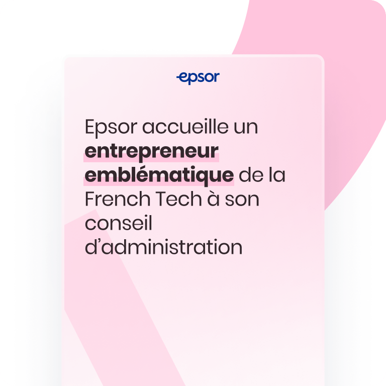 Epsor accueille un entrepreneur emblématique de la French Tech à son conseil d’administration