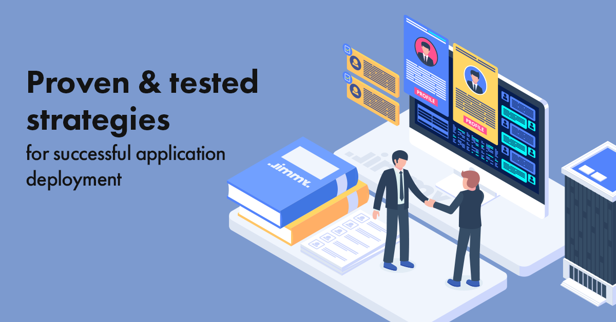 Proven & tested strategies for successful application deployment