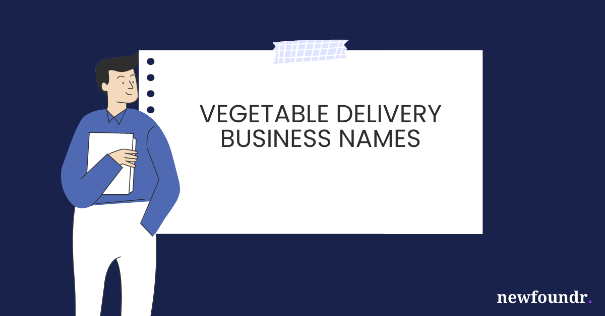 75+ Unique, Creative & Catchy Vegetable Delivery Business Names Ideas