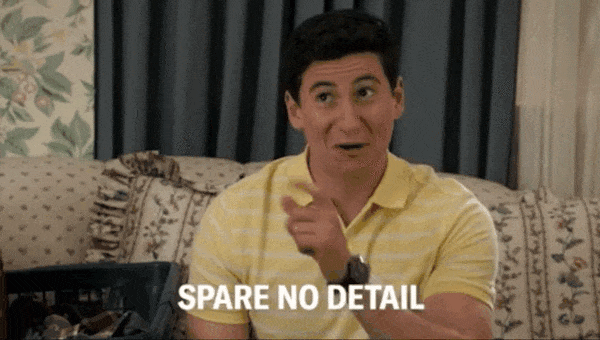 spare no detail