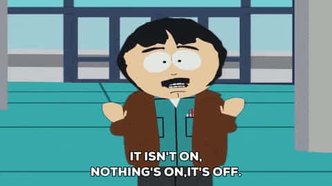 personnage de south park dis "it isn't on, nothing's on, it's off"