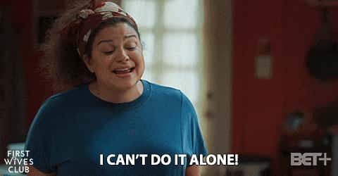 I can't do it alone
