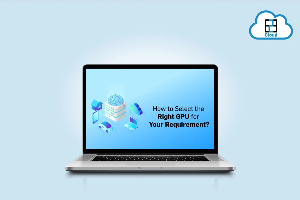 How To Select The Right GPU For Your Requirement 