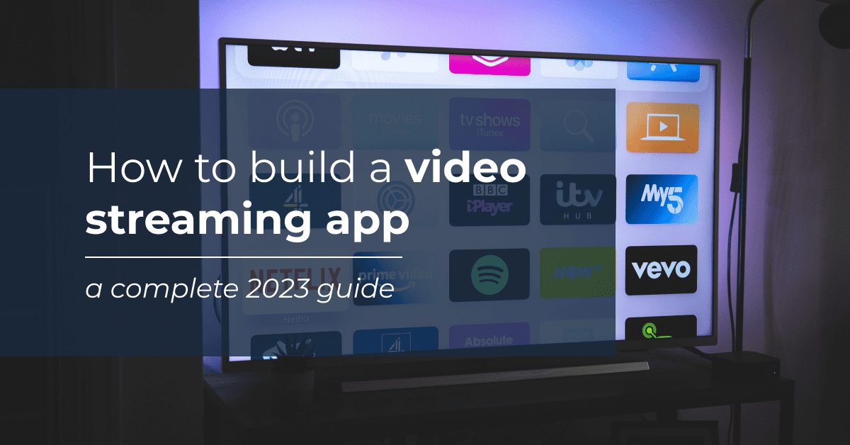 how-to-build-a-video-streaming-app-the-complete-2023-guide-rst-software