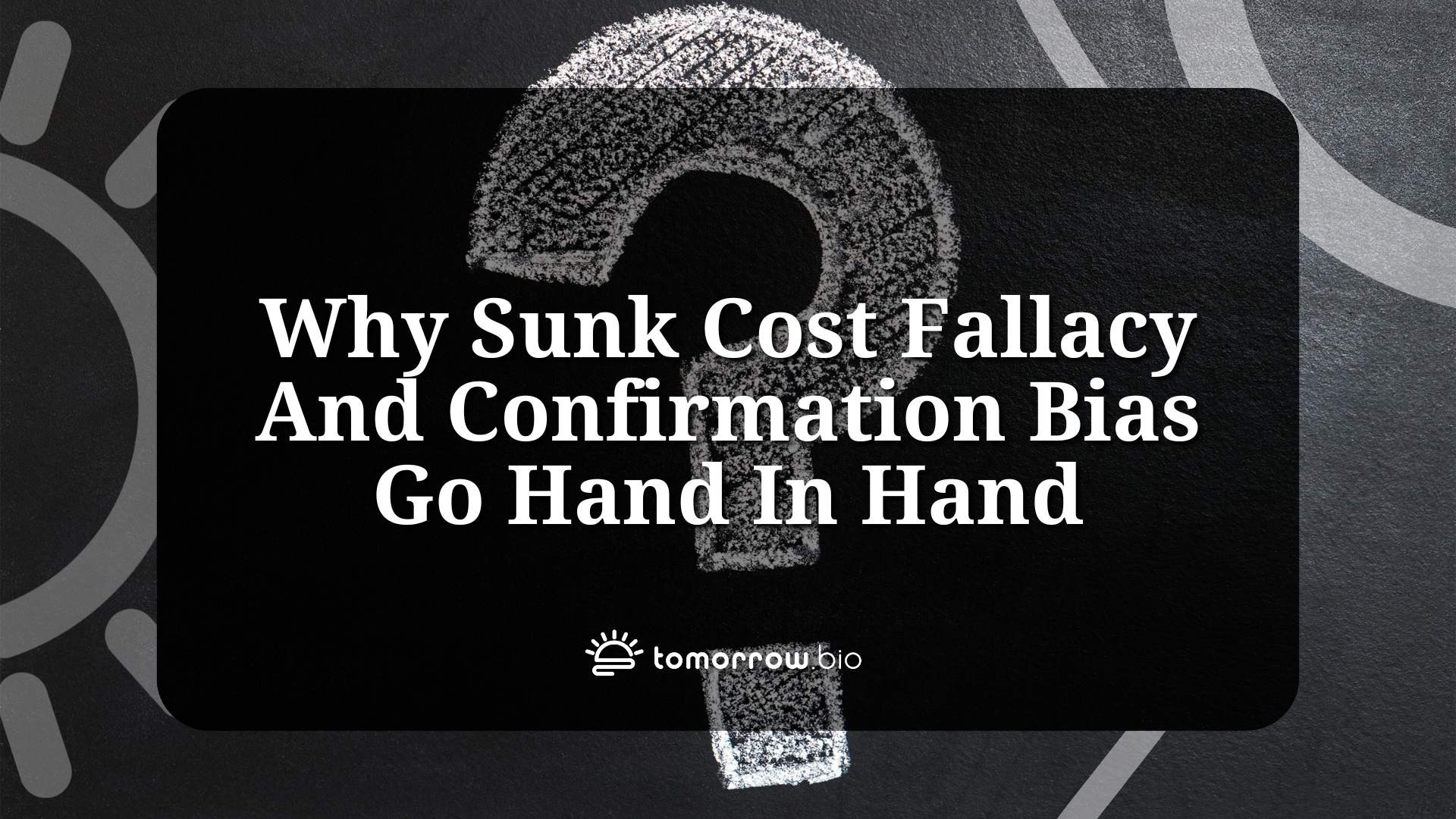 Why Sunk Cost Fallacy And Confirmation Bias Go Hand In Hand
