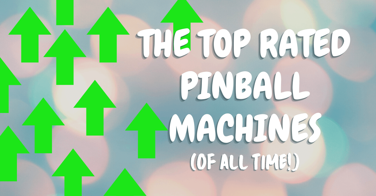 The 50 Highest Rated Pinball Machines of All Time: A Comprehensive Guide
