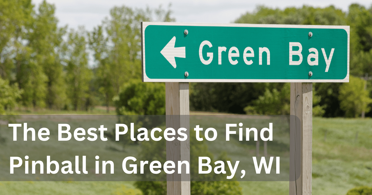 5 Top Places to Play Pinball in Green Bay, Wisconsin