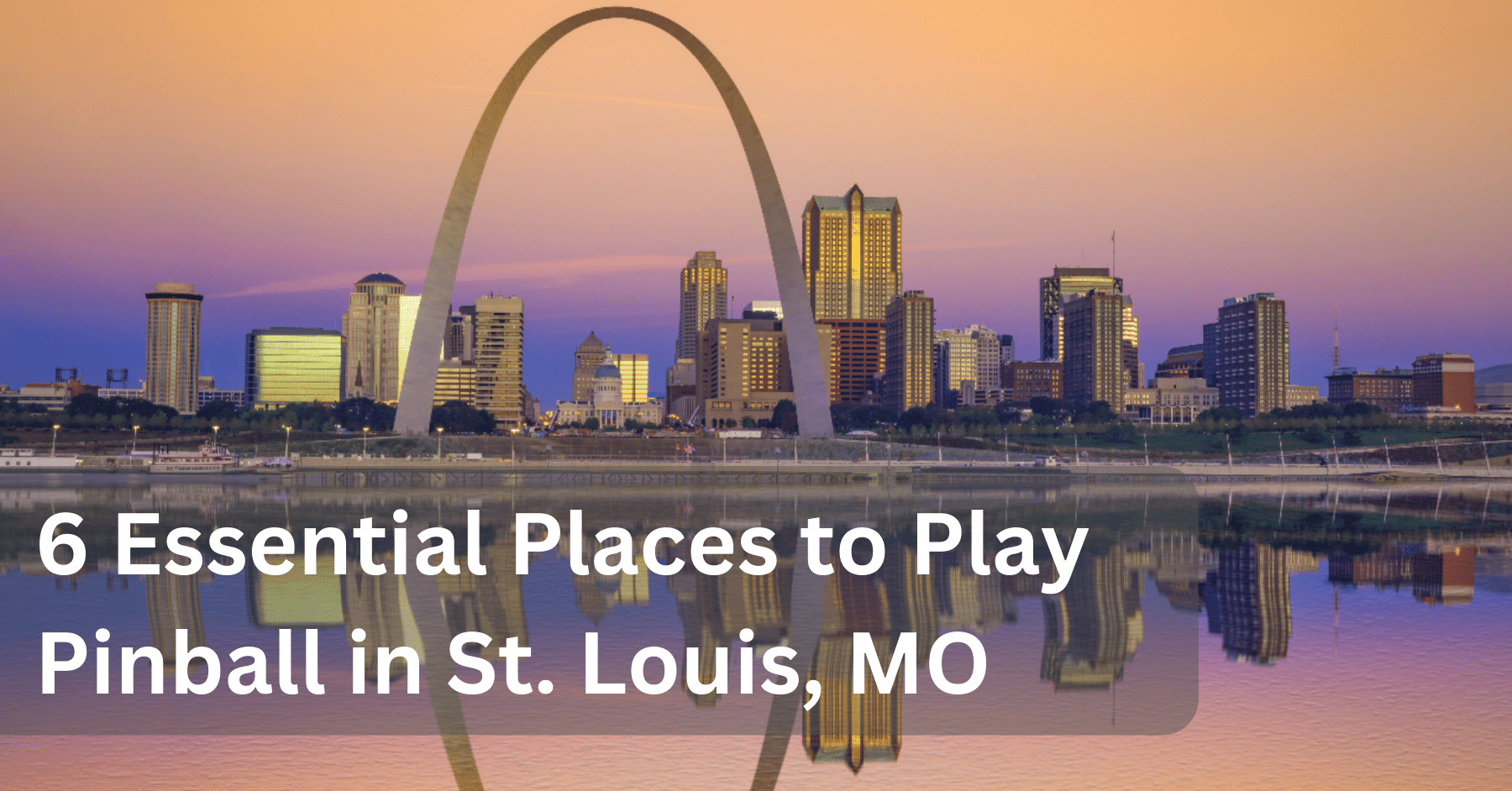6 Essential Places to Play Pinball in and Around St. Louis, MO