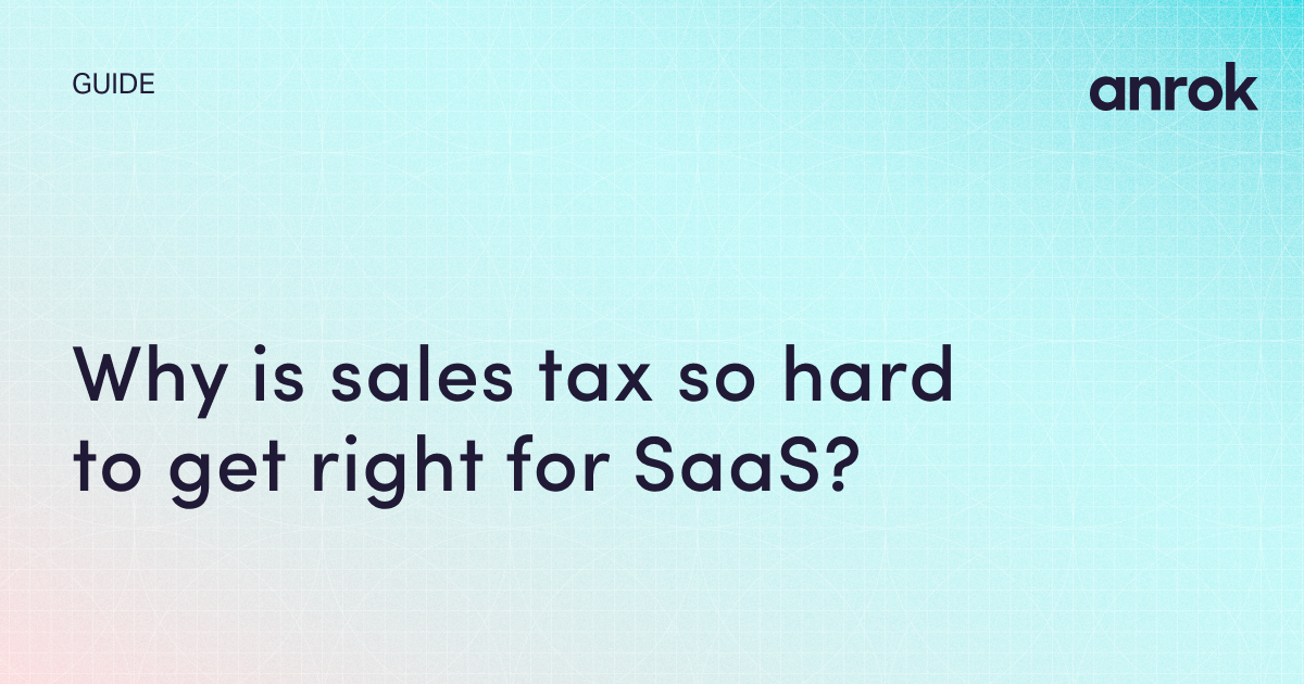 Why is sales tax so hard to get right for SaaS? Anrok