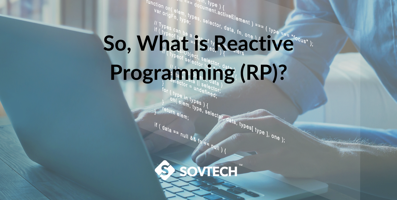 Blog So, What is Reactive Programming (RP)?