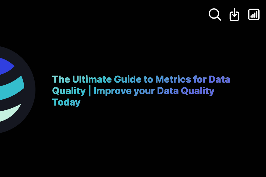 The Ultimate Guide to Metrics for Data Quality Improve your Data