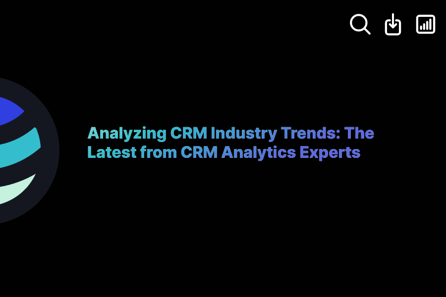 Analyzing CRM Industry Trends The Latest from CRM Analytics Experts