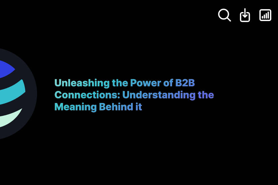 Unleashing the Power of B2B Connections Understanding the Meaning