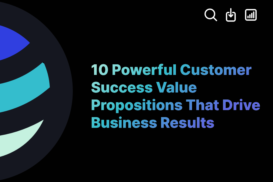10 Powerful Customer Success Value Propositions That Drive Business
