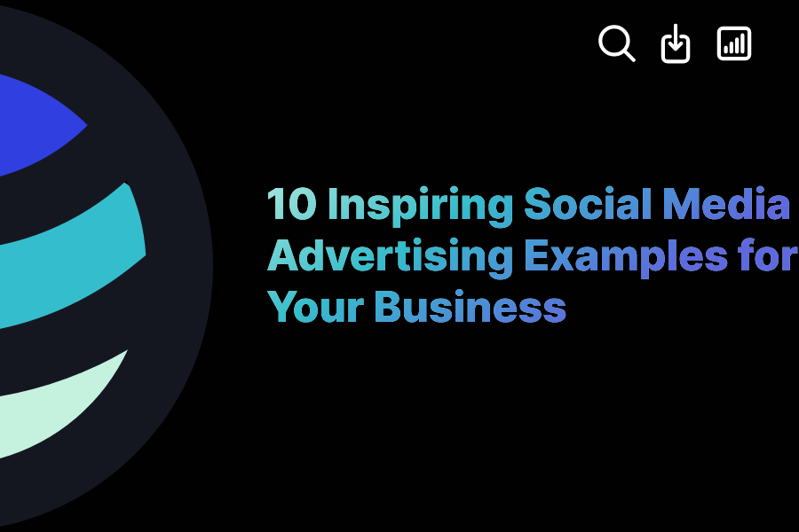 10 Inspiring Social Media Advertising Examples for Your Business