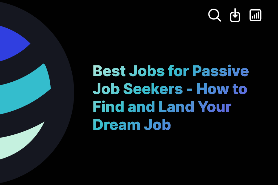 Best Jobs for Passive Job Seekers How to Find and Land Your Dream Job