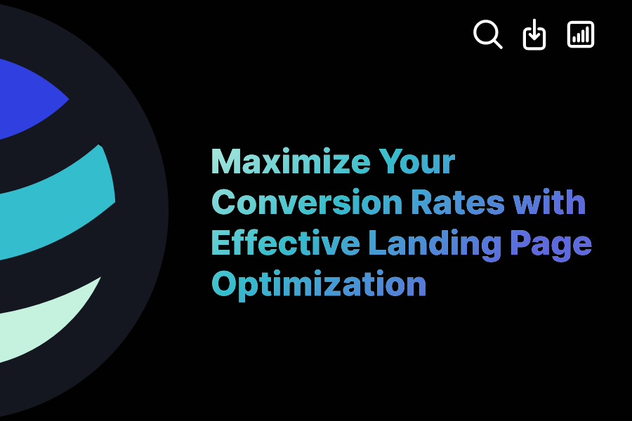 Maximize Your Conversion Rates with Effective Landing Page Optimization