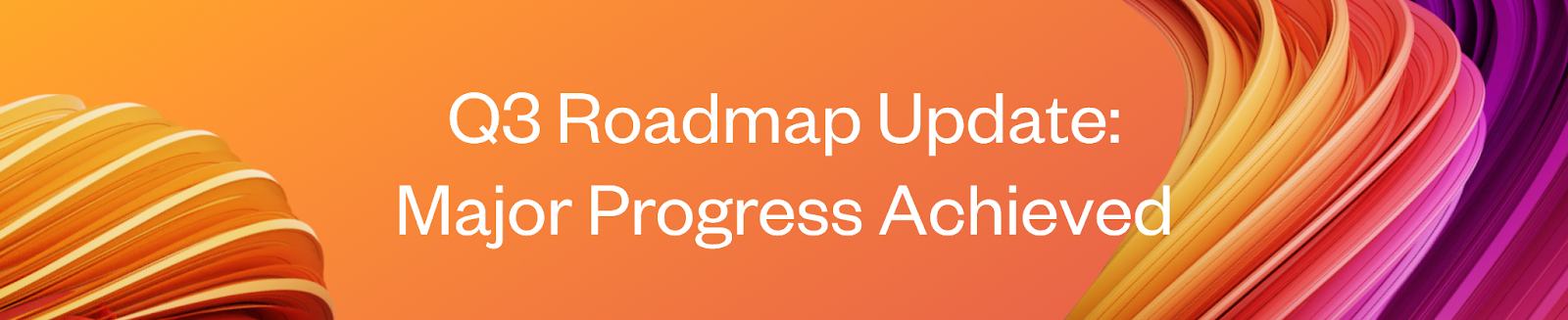 Q3 Roadmap Update: Major Progress Achieved