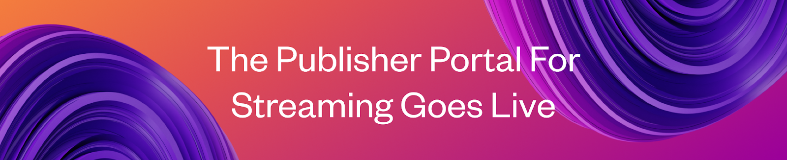 The Publisher Portal For Streaming Goes Live