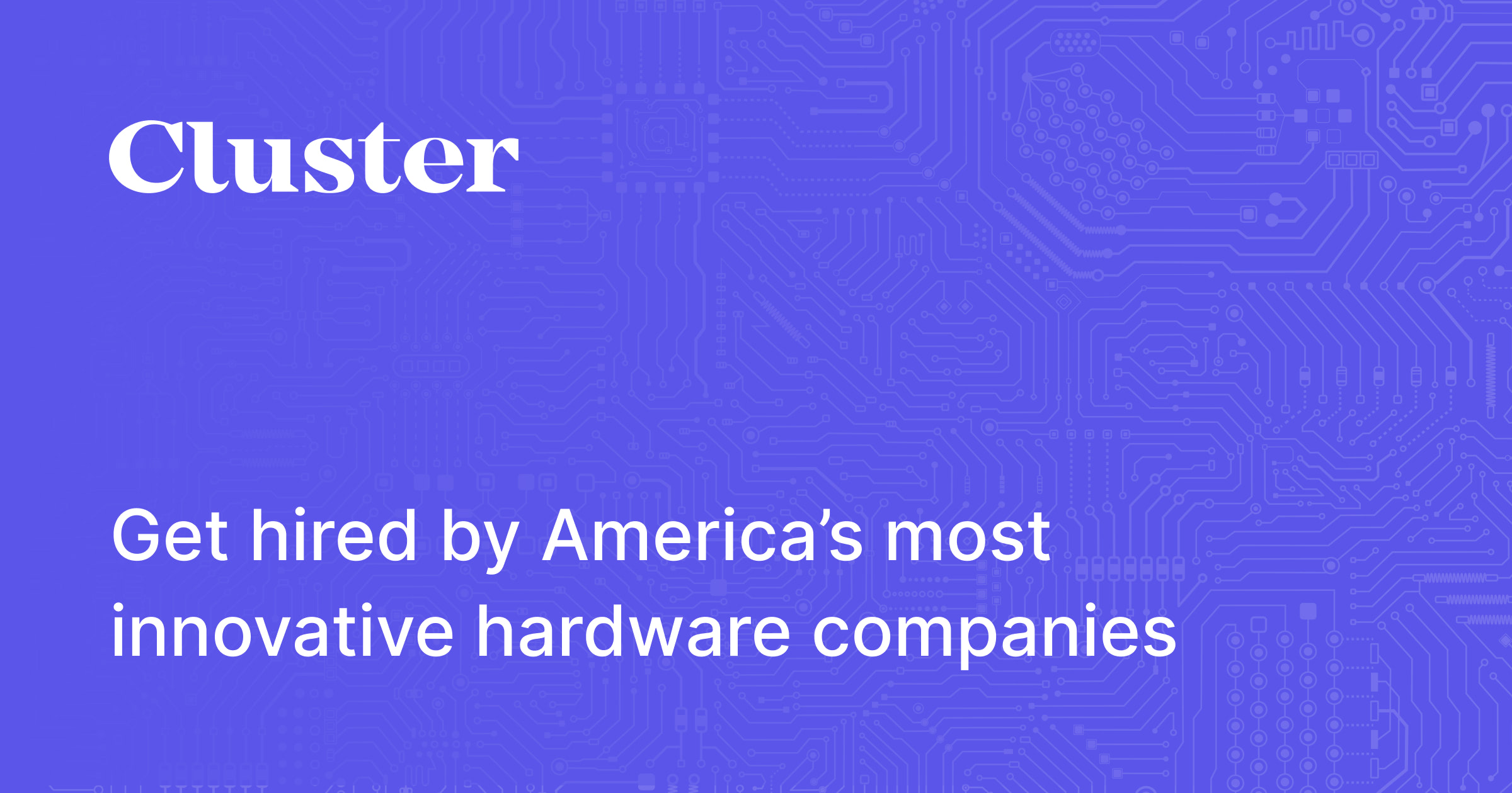 Cluster for Engineers Get Jobs at Top Hardware Companies