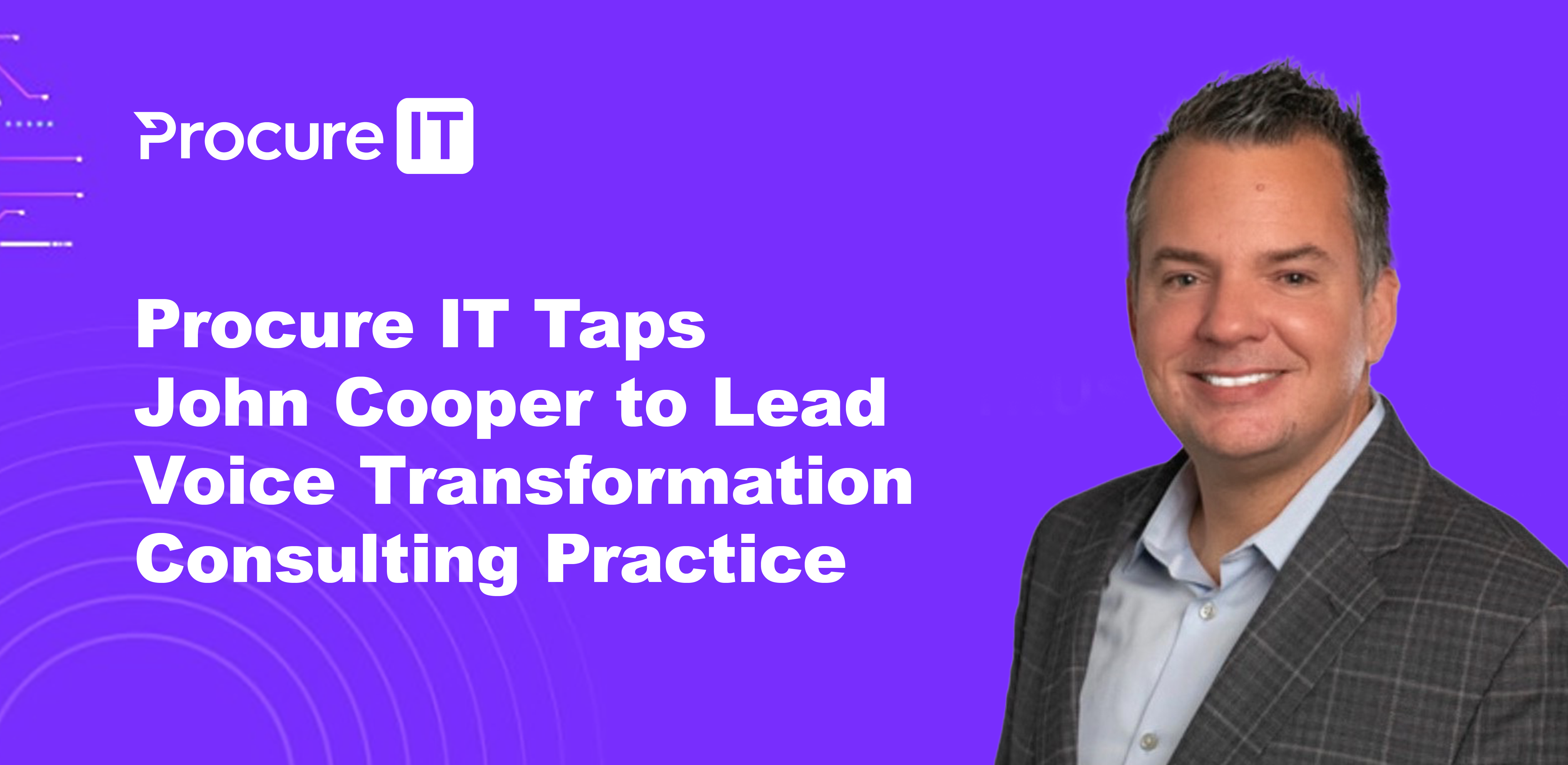 Procure IT Taps John Cooper to Lead Digital Voice Transformation Consulting Practice