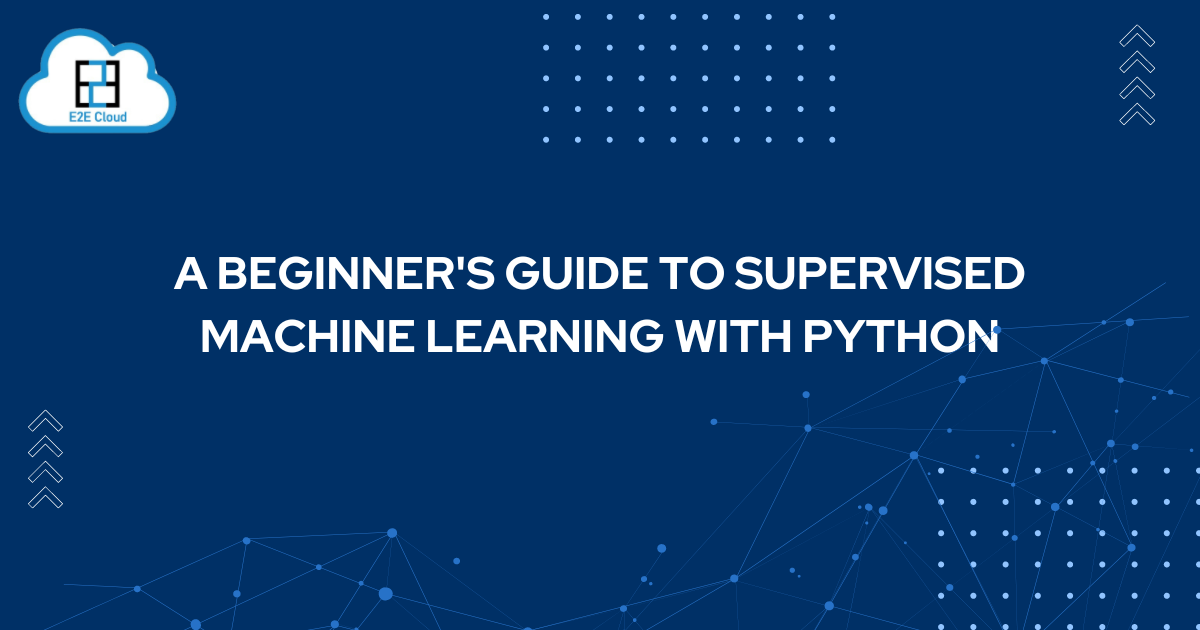 Guide to Supervised Machine Learning | E2E Networks